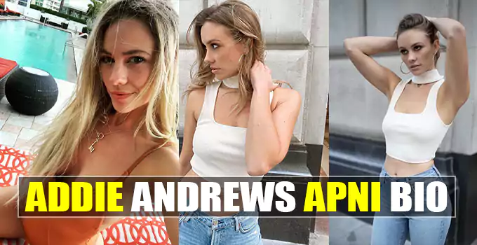Addie Andrews Wiki, Biography, Age, Height, Boyfriend, Net Worth and more